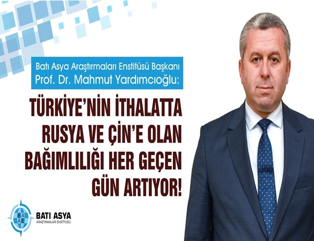 Yardımcıoğlu: “Türkiye’nin ithalatta Rusya ve Çin’e olan bağımlılığı her geçen gün artıyor”