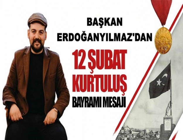 Başkan Serhan Erdoğanyılmaz’dan 12 Şubat Kurtuluş Bayramı Mesajı