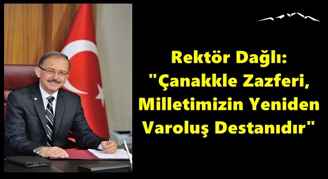 Rektör Dağlı: "Çanakkle Zazferi, Milletimizin Yeniden Varoluş Destanıdır"