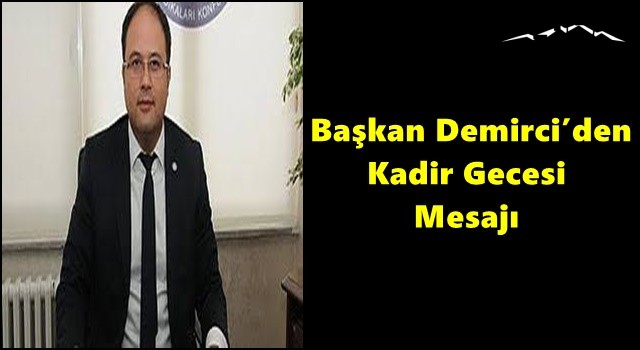 Başkan Demirci’den Kadir Gecesi Mesajı