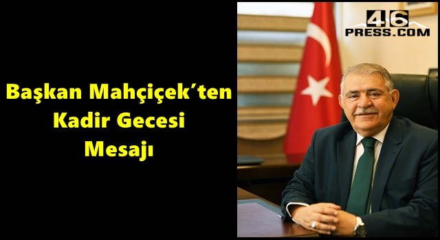 Başkan Mahçiçek’ten Kadir Gecesi Mesajı