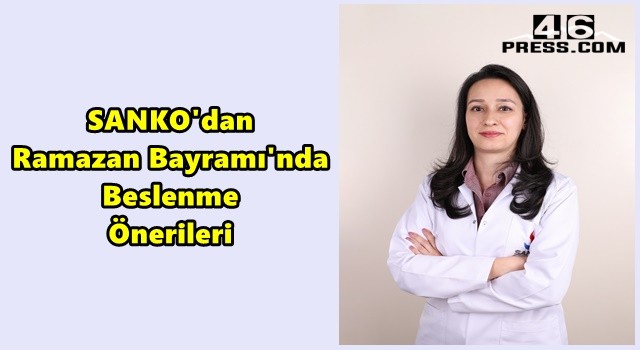 SANKO'dan Ramazan Bayramı'nda Beslenme Önerileri