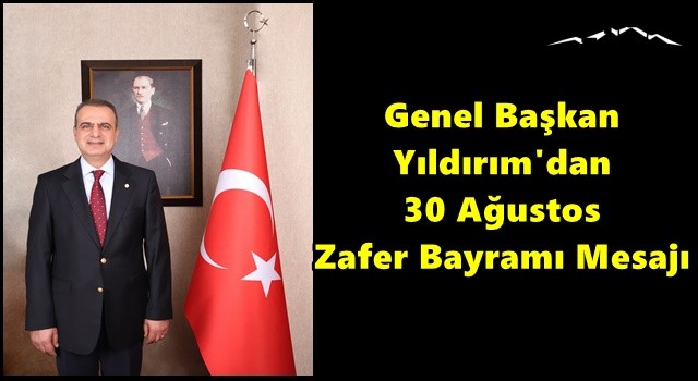 Genel Başkan Yıldırım'dan 30 Ağustos Zafer Bayramı Mesajı