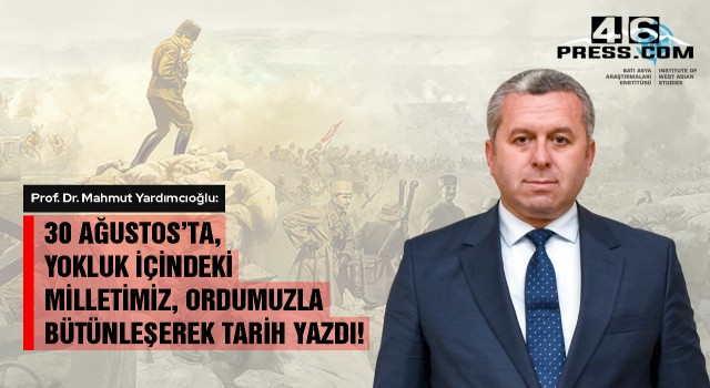 Yardımcıoğlu "30 Ağustos’ta, Yokluk İçindeki Milletimiz, Ordumuzla Bütünleşerek Tarih Yazdı"