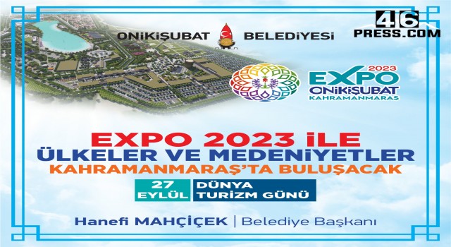 Başkan Mahçiçek; EXPO 2023, Kahramanmaraş’ın turizmde sıçrama noktası olacak