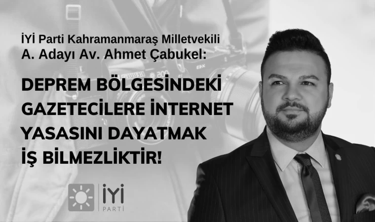 Çabukel: "Deprem Bölgesindeki Gazetelere İnternet Yasasını Dayatmak İş Bilmezliktir"